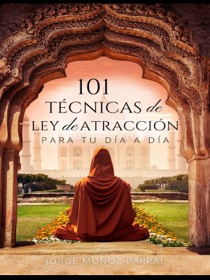 101 Técnicas de Ley de Atracción Para Tu Dia a Dia Jorge Muñoz